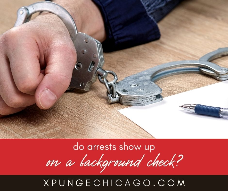 Do Arrests Show Up on a Background Check - Illinois Expungement and Criminal Record Sealing Attorneys