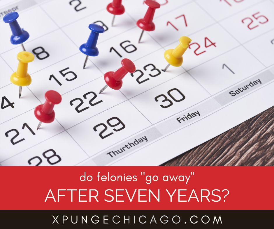 Do Felonies Go Away After 7 Years in Illinois?