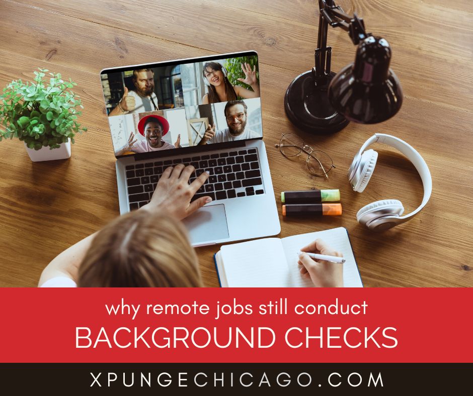 Expungement And Remote Work - Why Employers Still Do Background Checks, Even Without Face-To-Face Hiring